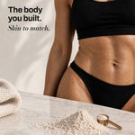 The body you built. Skin to match.