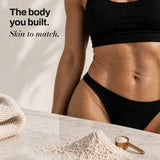 The body you built. Skin to match.
