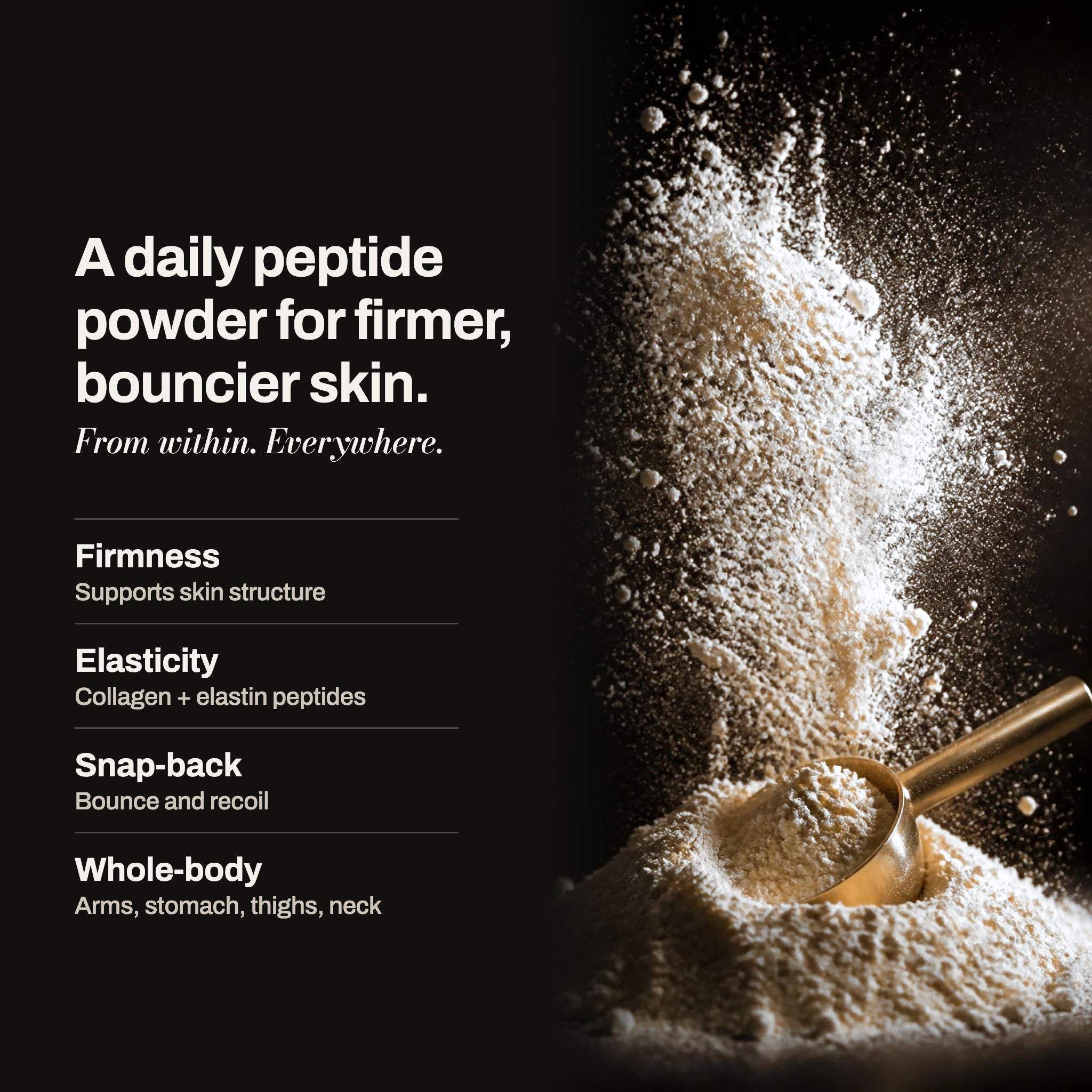 TIGHT is a daily peptide powder for firmer, bouncier skin: firmness, elasticity, snap-back, whole-body.